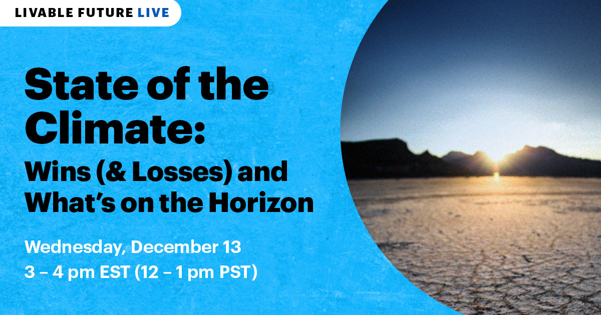 [Livable Future LIVE] State of the Climate: Wins (& Losses) and What’s on the Horizon